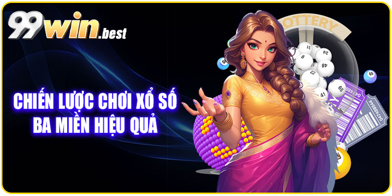 Chiến lược chơi xổ số ba miền 99win hiệu quả