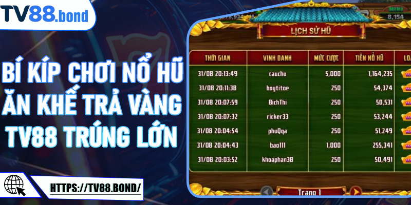 Bí Kíp Chơi Nổ Hũ Ăn Khế Trả Vàng TV88 Trúng Lớn