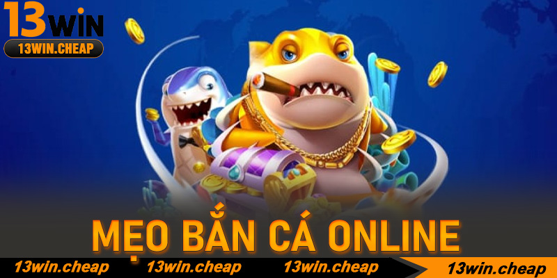 Top Mẹo Bắn Cá Online 13win: Nghệ thuật kiểm soát đại dương số