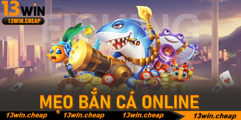 Top Mẹo Bắn Cá Online 13win: Nghệ thuật kiểm soát đại dương số